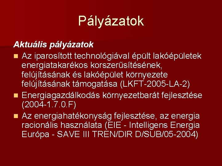 Pályázatok Aktuális pályázatok n Az iparosított technológiával épült lakóépületek energiatakarékos korszerűsítésének, felújításának és lakóépület