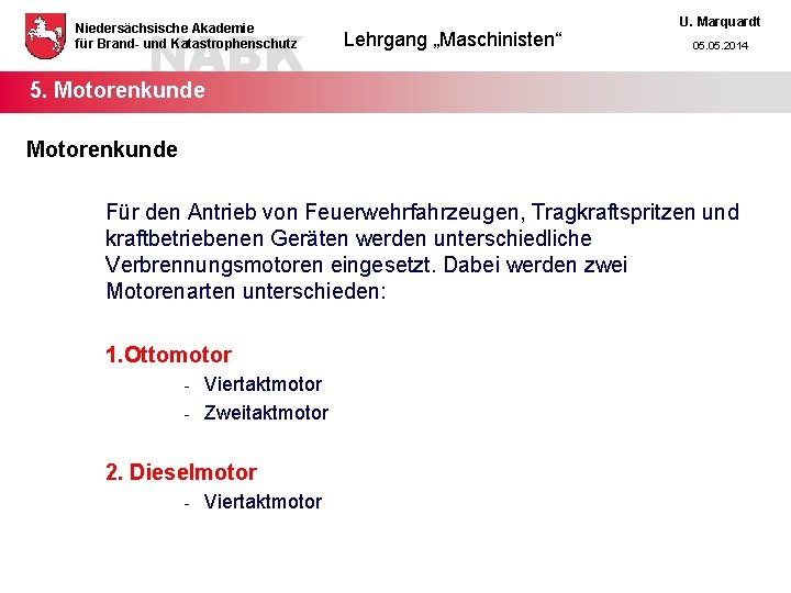 NABK Niedersächsische Akademie für Brand- und Katastrophenschutz Lehrgang „Maschinisten“ U. Marquardt 05. 2014 5.