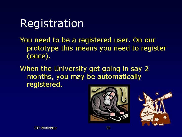 Registration You need to be a registered user. On our prototype this means you