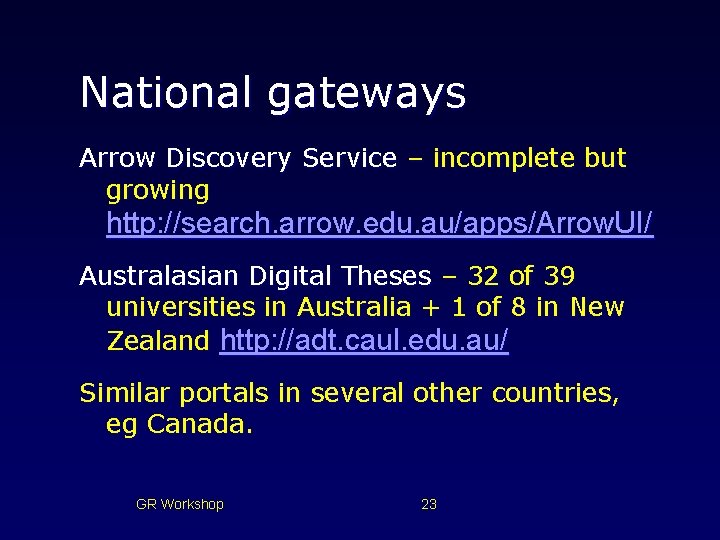 National gateways Arrow Discovery Service – incomplete but growing http: //search. arrow. edu. au/apps/Arrow.