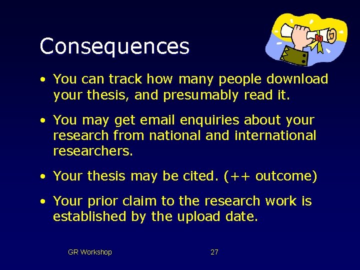 Consequences • You can track how many people download your thesis, and presumably read