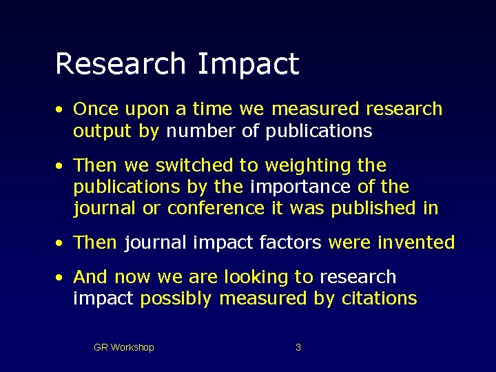 Research Impact • Once upon a time we measured research output by number of