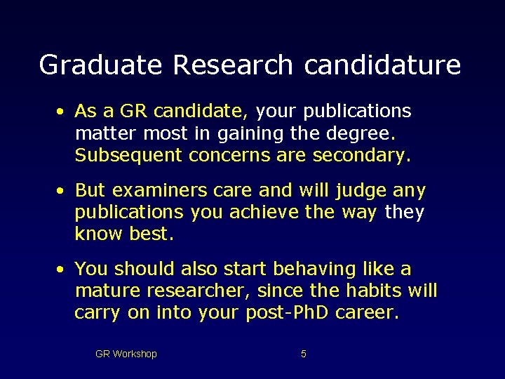 Graduate Research candidature • As a GR candidate, your publications matter most in gaining