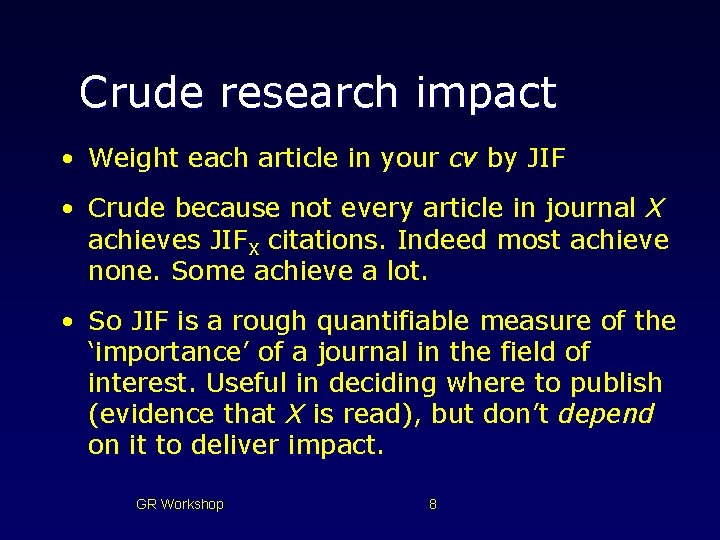 Crude research impact • Weight each article in your cv by JIF • Crude