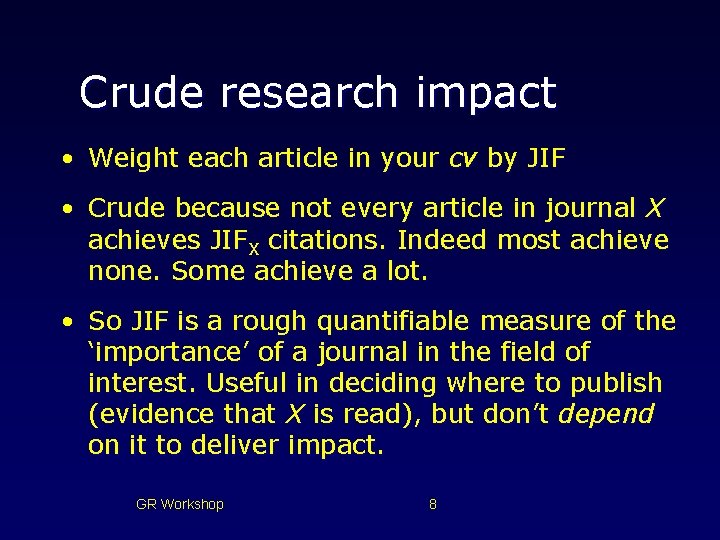 Crude research impact • Weight each article in your cv by JIF • Crude Crude research impact • Weight each article in your cv by JIF • Crude