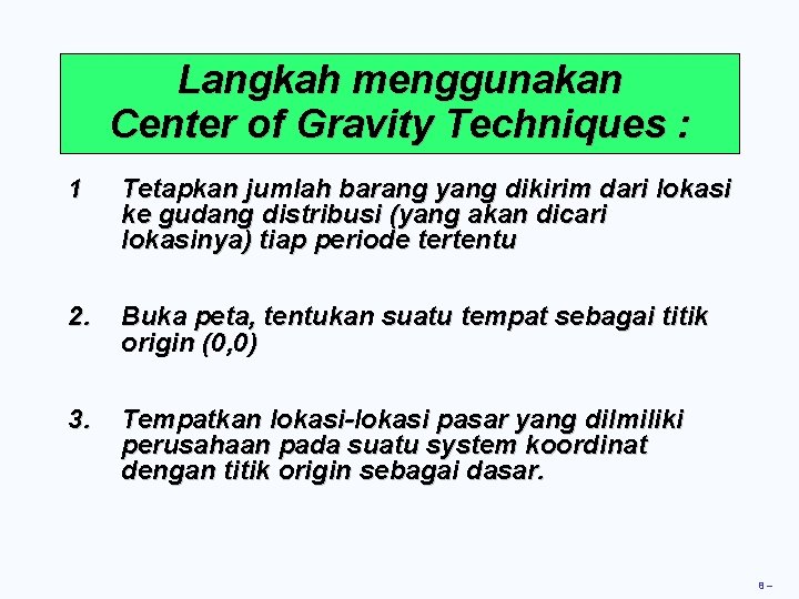 Langkah menggunakan Center of Gravity Techniques : 1 Tetapkan jumlah barang yang dikirim dari