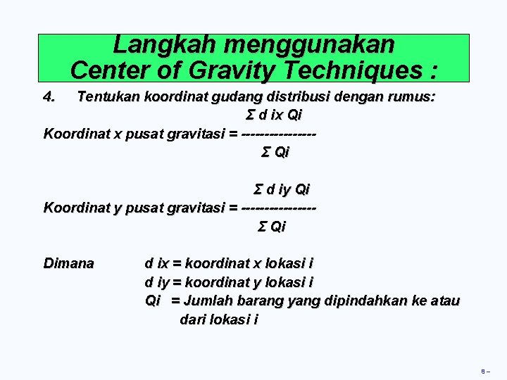 Langkah menggunakan Center of Gravity Techniques : 4. Tentukan koordinat gudang distribusi dengan rumus: