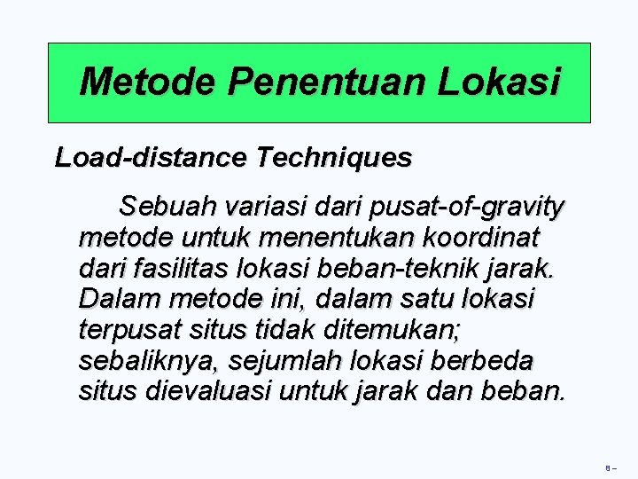 Metode Penentuan Lokasi Load-distance Techniques Sebuah variasi dari pusat-of-gravity metode untuk menentukan koordinat dari