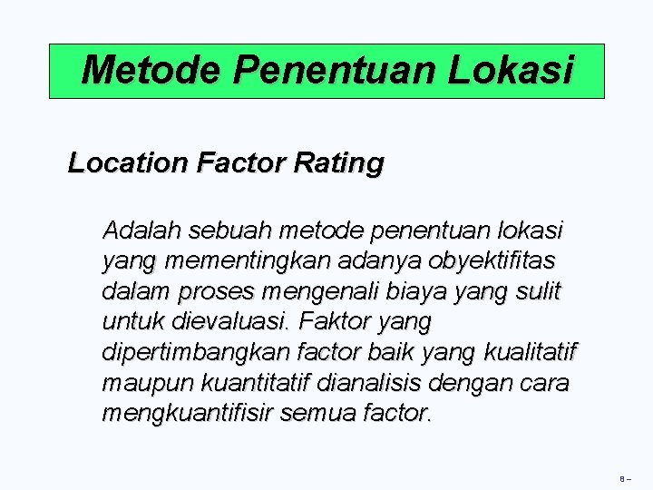 Metode Penentuan Lokasi Location Factor Rating Adalah sebuah metode penentuan lokasi yang mementingkan adanya Metode Penentuan Lokasi Location Factor Rating Adalah sebuah metode penentuan lokasi yang mementingkan adanya