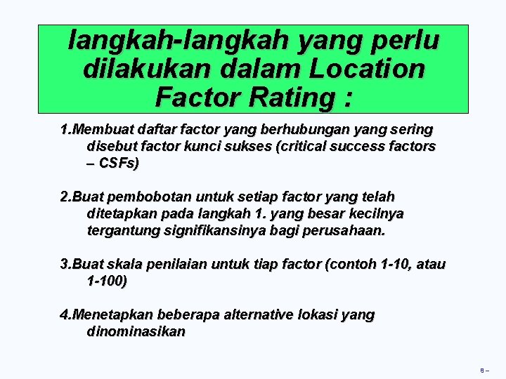 langkah-langkah yang perlu dilakukan dalam Location Factor Rating : 1. Membuat daftar factor yang