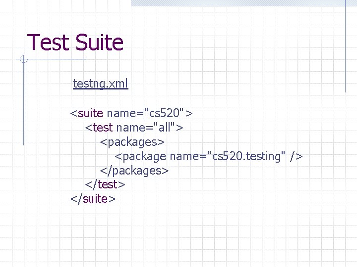 Test Suite testng. xml <suite name="cs 520"> <test name="all"> <packages> <package name="cs 520. testing"