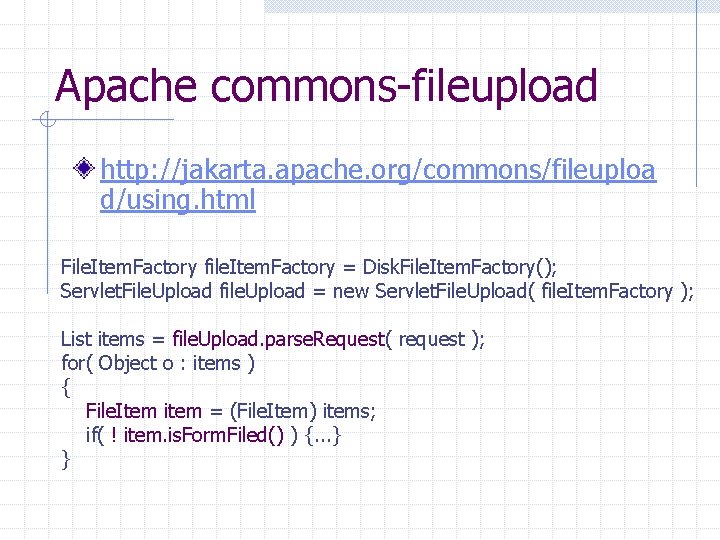 Apache commons-fileupload http: //jakarta. apache. org/commons/fileuploa d/using. html File. Item. Factory file. Item. Factory