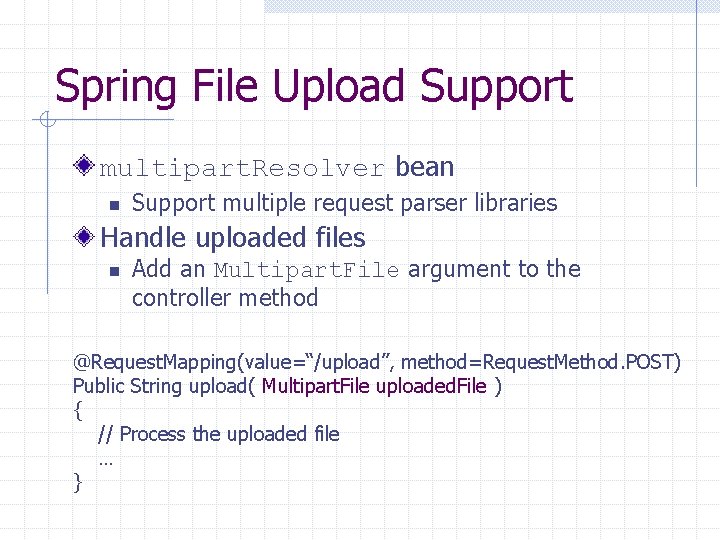 Spring File Upload Support multipart. Resolver bean n Support multiple request parser libraries Handle