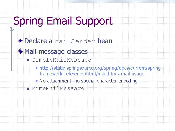 Spring Email Support Declare a mail. Sender bean Mail message classes n Simple. Mail.