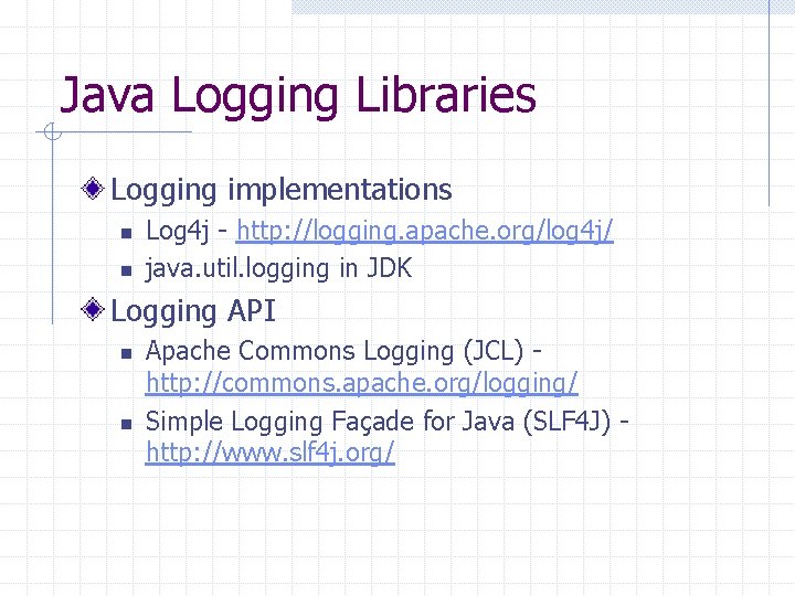 Java Logging Libraries Logging implementations n n Log 4 j - http: //logging. apache.