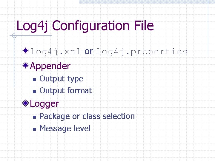 Log 4 j Configuration File log 4 j. xml or log 4 j. properties