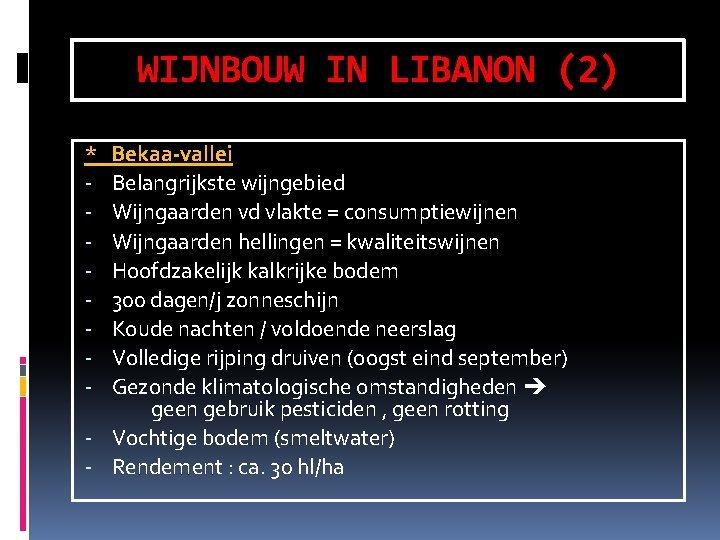 WIJNBOUW IN LIBANON (2) * - Bekaa-vallei Belangrijkste wijngebied Wijngaarden vd vlakte = consumptiewijnen