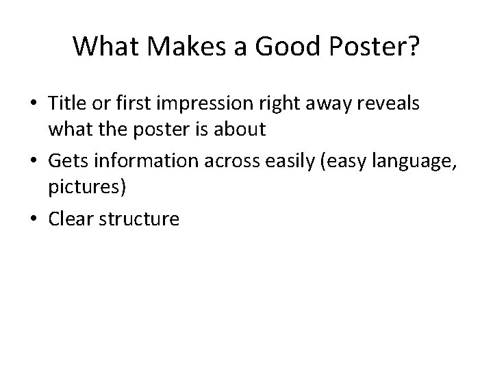 What Makes a Good Poster? • Title or first impression right away reveals what