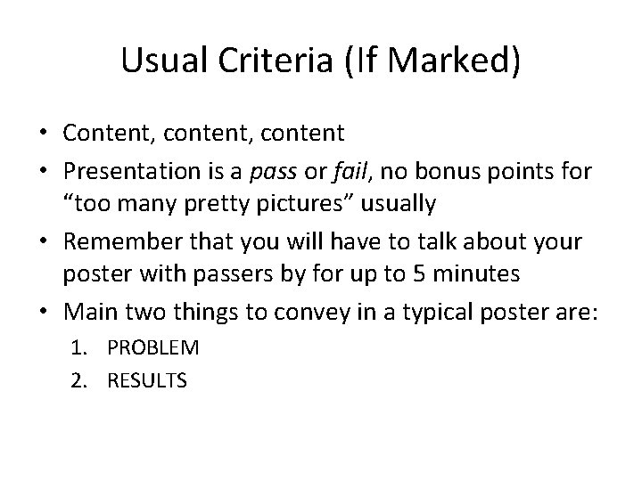 Usual Criteria (If Marked) • Content, content • Presentation is a pass or fail,