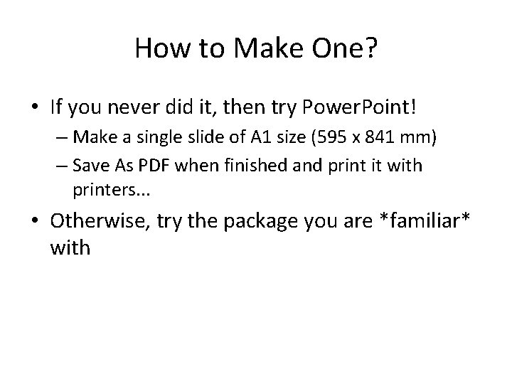 How to Make One? • If you never did it, then try Power. Point!