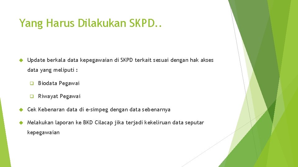 Yang Harus Dilakukan SKPD. . Update berkala data kepegawaian di SKPD terkait sesuai dengan