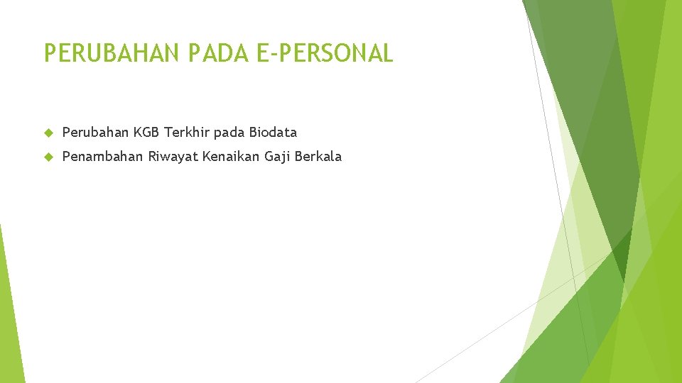 PERUBAHAN PADA E-PERSONAL Perubahan KGB Terkhir pada Biodata Penambahan Riwayat Kenaikan Gaji Berkala PERUBAHAN PADA E-PERSONAL Perubahan KGB Terkhir pada Biodata Penambahan Riwayat Kenaikan Gaji Berkala
