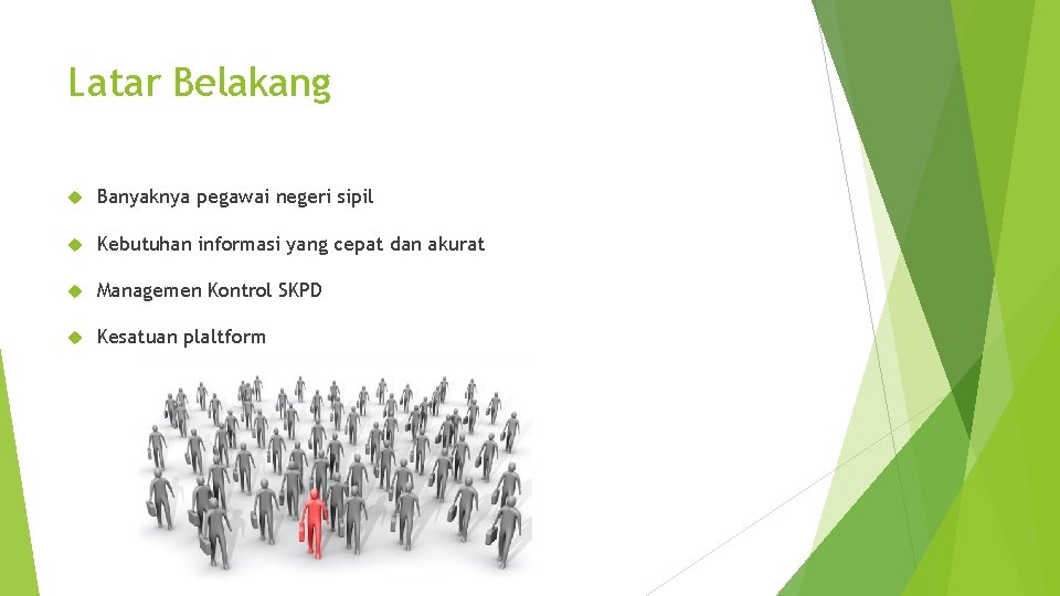 Latar Belakang Banyaknya pegawai negeri sipil Kebutuhan informasi yang cepat dan akurat Managemen Kontrol Latar Belakang Banyaknya pegawai negeri sipil Kebutuhan informasi yang cepat dan akurat Managemen Kontrol