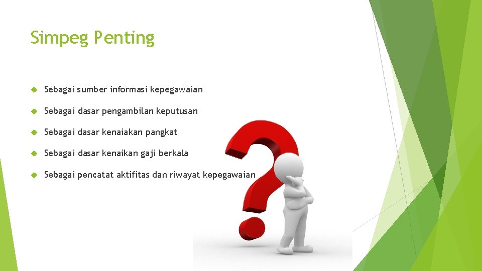 Simpeg Penting Sebagai sumber informasi kepegawaian Sebagai dasar pengambilan keputusan Sebagai dasar kenaiakan pangkat Simpeg Penting Sebagai sumber informasi kepegawaian Sebagai dasar pengambilan keputusan Sebagai dasar kenaiakan pangkat