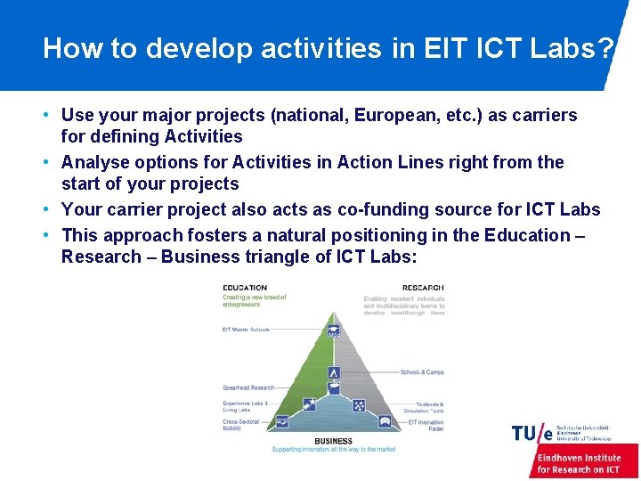 How to develop activities in EIT ICT Labs? • Use your major projects (national,