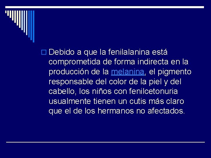 o Debido a que la fenilalanina está comprometida de forma indirecta en la producción