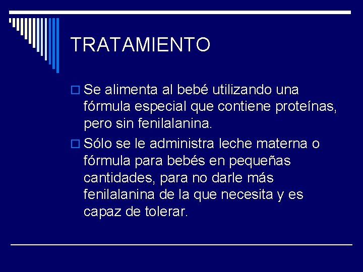 TRATAMIENTO o Se alimenta al bebé utilizando una fórmula especial que contiene proteínas, pero