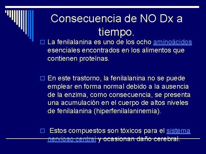 Consecuencia de NO Dx a tiempo. o La fenilalanina es uno de los ocho