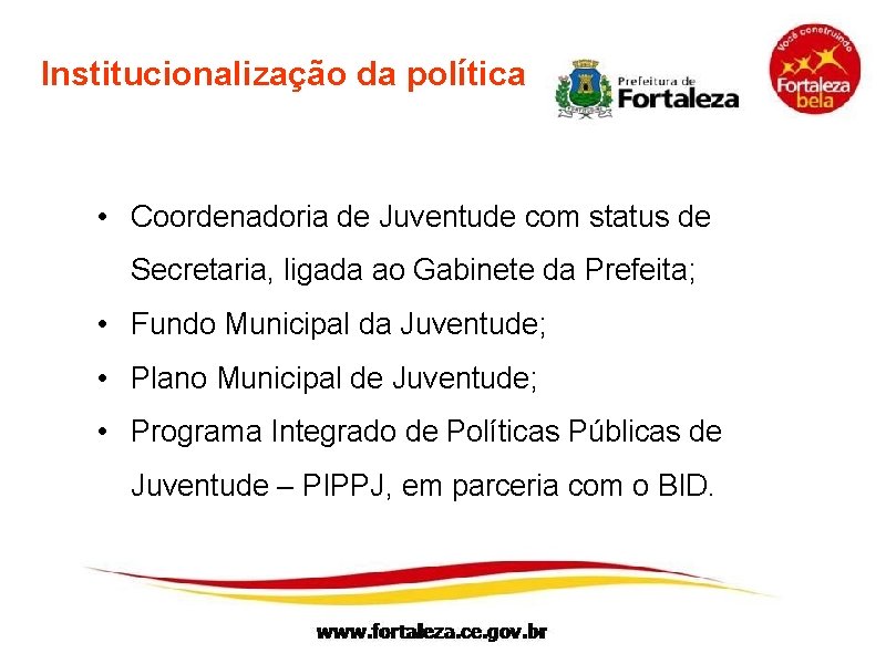 Institucionalização da política • Coordenadoria de Juventude com status de Secretaria, ligada ao Gabinete