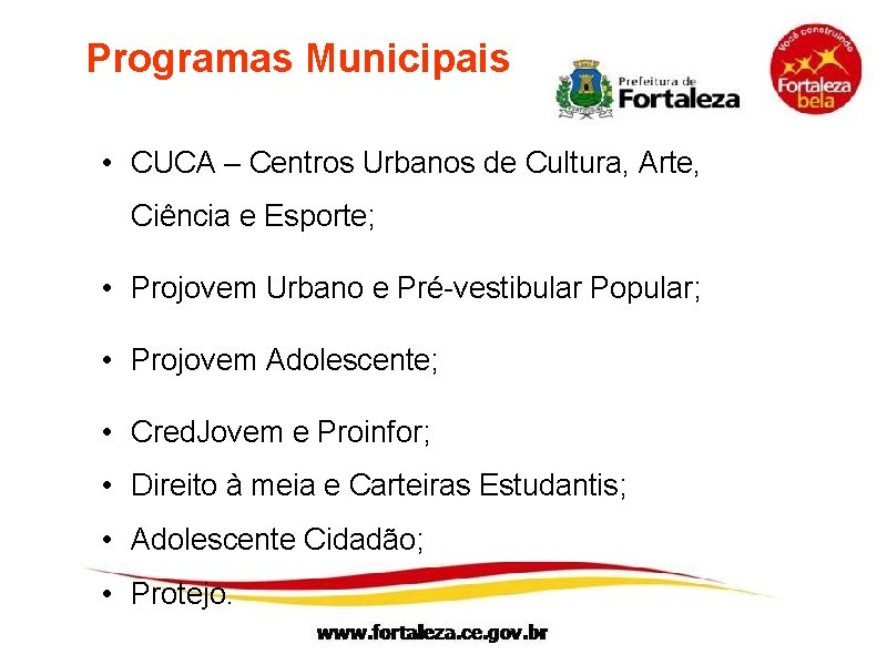 Programas Municipais • CUCA – Centros Urbanos de Cultura, Arte, Ciência e Esporte; •