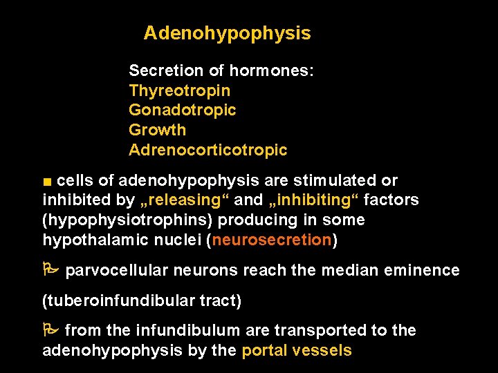 Adenohypophysis Secretion of hormones: Thyreotropin Gonadotropic Growth Adrenocorticotropic ■ cells of adenohypophysis are stimulated