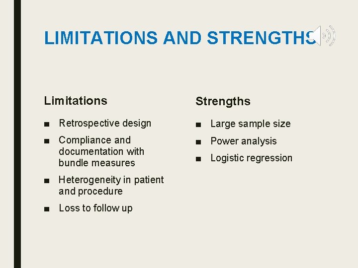 LIMITATIONS AND STRENGTHS Limitations Strengths ■ Retrospective design ■ Large sample size ■ Compliance