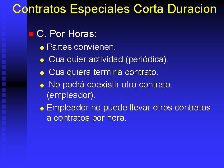 Contratos Especiales Corta Duracion n C. Por Horas: Partes convienen. u Cualquier actividad (periódica).