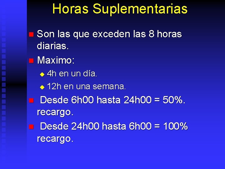 Horas Suplementarias Son las que exceden las 8 horas diarias. n Maximo: n 4