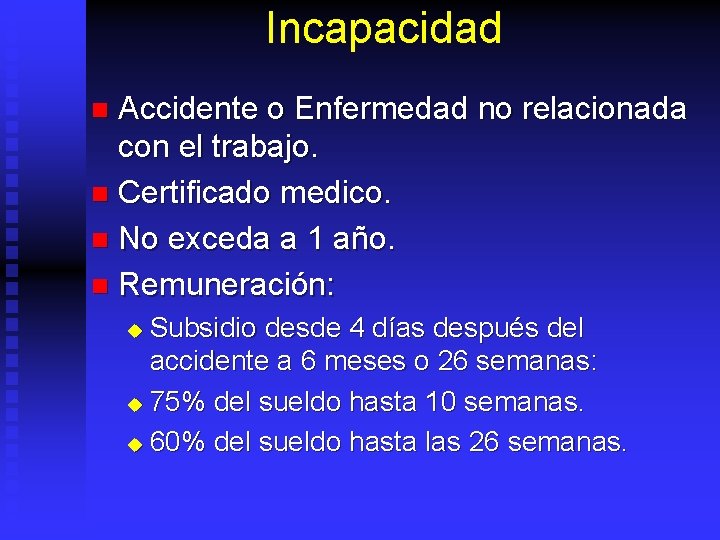 Incapacidad Accidente o Enfermedad no relacionada con el trabajo. n Certificado medico. n No