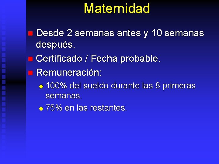 Maternidad Desde 2 semanas antes y 10 semanas después. n Certificado / Fecha probable.