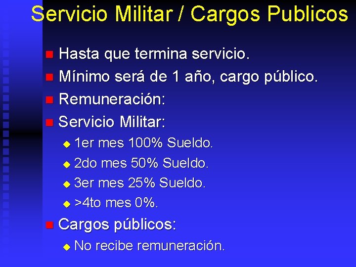 Servicio Militar / Cargos Publicos Hasta que termina servicio. n Mínimo será de 1