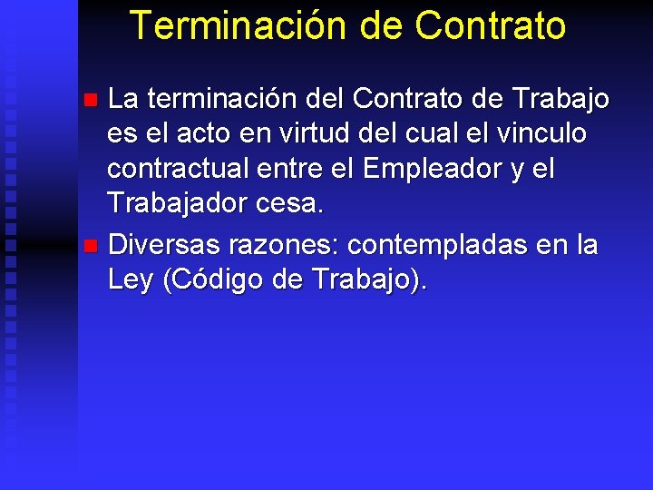 Terminación de Contrato La terminación del Contrato de Trabajo es el acto en virtud