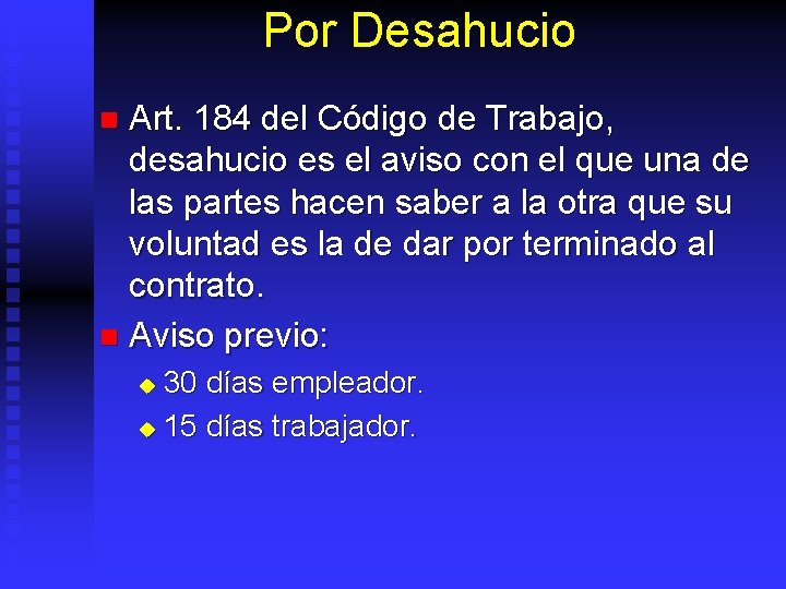 Por Desahucio Art. 184 del Código de Trabajo, desahucio es el aviso con el