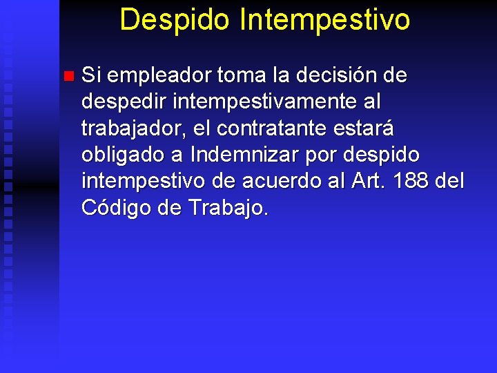 Despido Intempestivo n Si empleador toma la decisión de despedir intempestivamente al trabajador, el