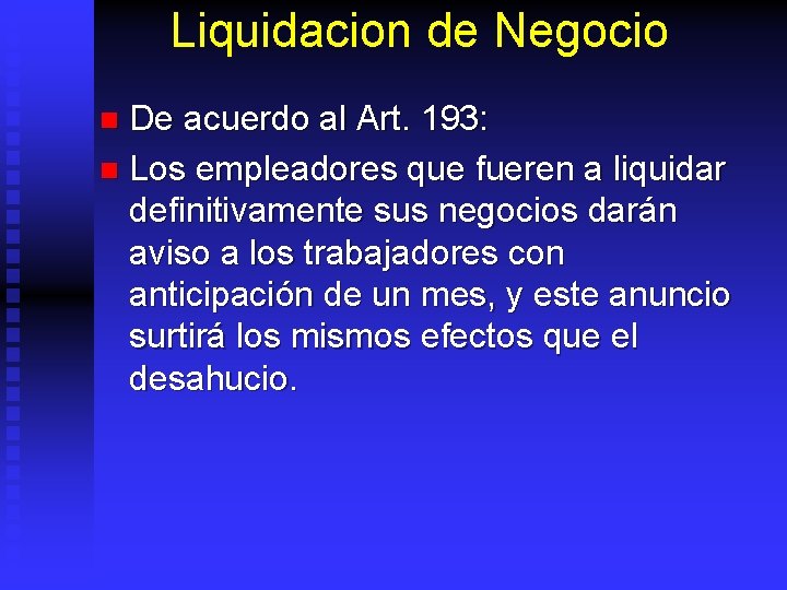 Liquidacion de Negocio De acuerdo al Art. 193: n Los empleadores que fueren a