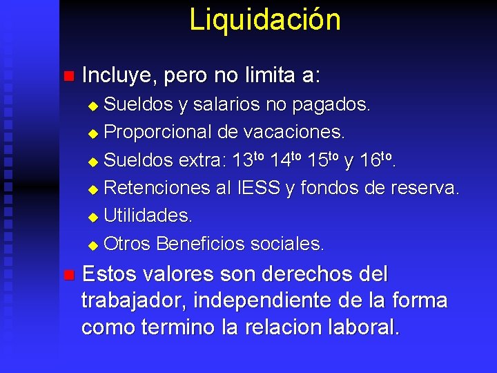 Liquidación n Incluye, pero no limita a: Sueldos y salarios no pagados. u Proporcional