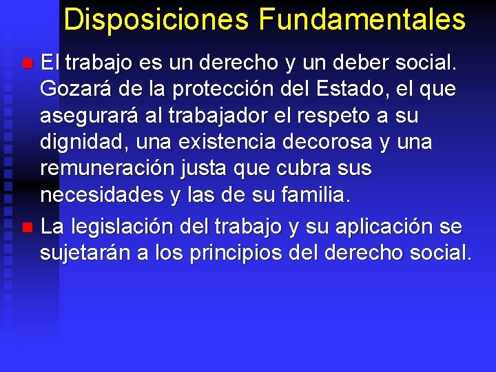 Disposiciones Fundamentales El trabajo es un derecho y un deber social. Gozará de la