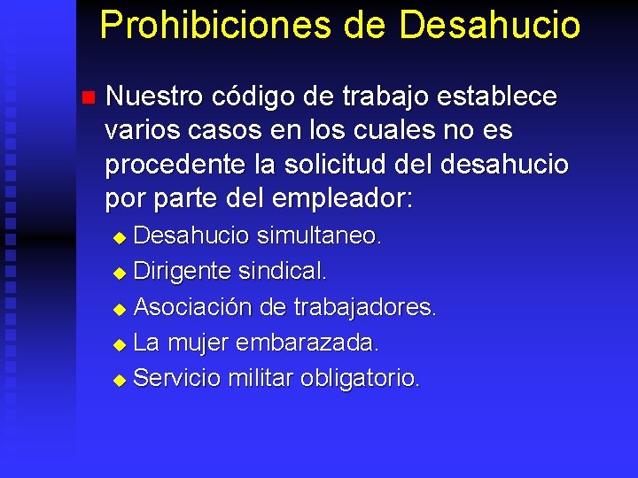 Prohibiciones de Desahucio n Nuestro código de trabajo establece varios casos en los cuales