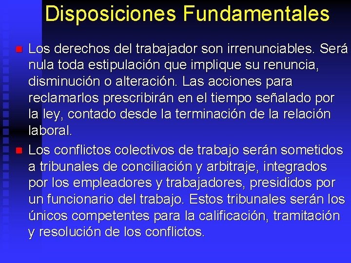 Disposiciones Fundamentales n n Los derechos del trabajador son irrenunciables. Será nula toda estipulación