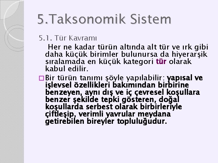 5. Taksonomik Sistem 5. 1. Tür Kavramı Her ne kadar türün altında alt tür